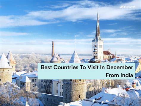 5 Best Countries To Visit In December From India Moneyhop Is A Full Stack Cross Border Remittance Player Which Enables Education Related Remittance For India Students Conveniently And Economically Across The Globe