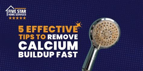 5 Effective Tips To Remove Calcium Buildup Fast Five Star Home Services