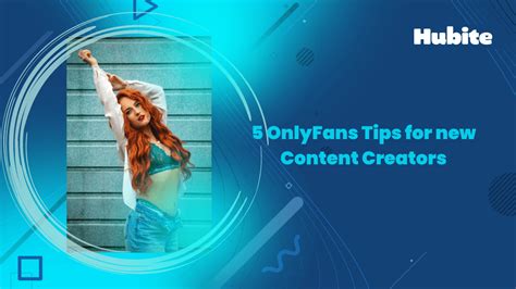 5 Onlyfans Tips For New Content Creators Hubite Blog