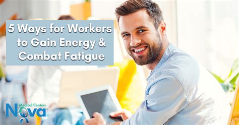 5 Ways For Workers To Gain Energy And Combat Fatigue Nova Medical Centers 5 Ways For Workers To Gain Energy And Combat Fatigue Nova Medical Centers