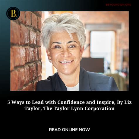 5 Ways To Lead With Confidence And Inspire By Liz Taylor The Taylor Lynn Corporation Beyourown