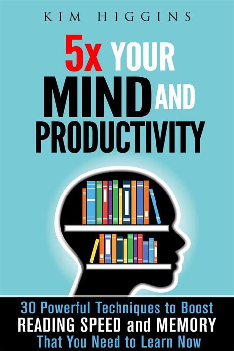 5X Your Mind And Productivity 30 Powerful Techniques To Boost Reading Speed And Memory That You Need To Learn Now Ebook By Kim Higgins Epub Rakuten Kobo United States 5X Your Mind And Productivity 30 Powerful Techniques To Boost Reading Speed And Memory That You Need To Learn Now Ebook By Kim Higgins Epub Rakuten Kobo United States