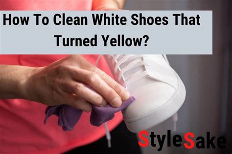 6 Most Easy Ways To Clean White Shoes That Turned Yellow Style Sake