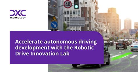Accelerate Autonomous Driving Development With The Robotic Drive Innovation Lab Dxc Technology Insights