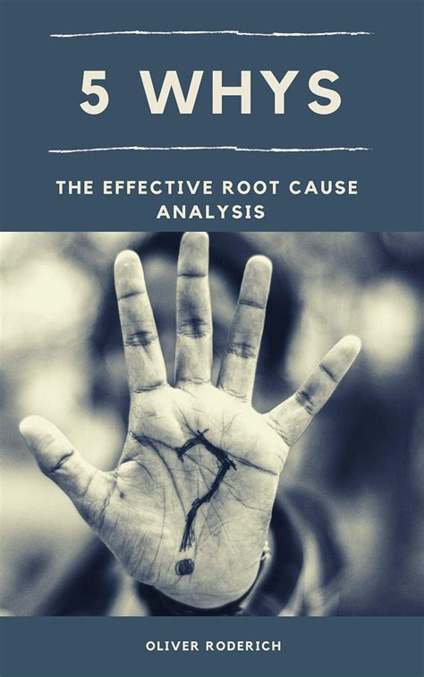 Amazon Com 5 Whys The Effective Root Cause Analysis Five Whys Improve Your Mind Ebook Roderich Oliver Kindle Store