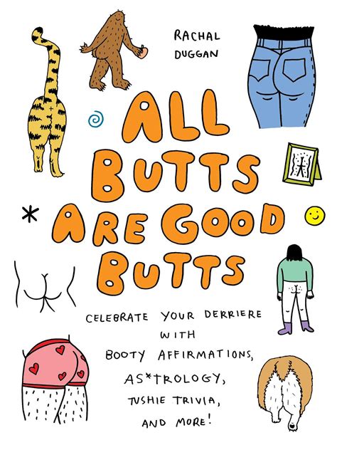 Amazon Com All Butts Are Good Butts Celebrate Your Derriere With Booty Affirmations As Trology Tushie Trivia And More 9781646045006 Duggan Rachal Books