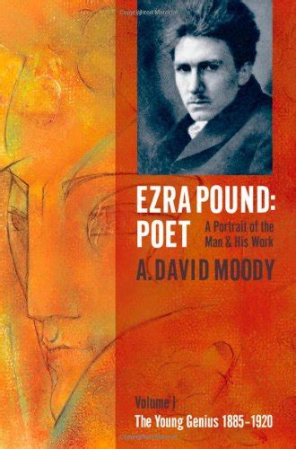 Amazon Com Ezra Pound Poet A Portrait Of The Man And His Work Vol 1 The Young Genius 1885 1920 9780199215577 Moody A David Books Amazon Com Ezra Pound Poet A Portrait Of The Man And His Work Vol 1 The Young Genius 1885 1920 9780199215577 Moody A David Books