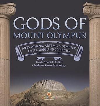 Amazon Com Gods Of Mount Olympus Ares Athena Artemis Demeter Greek Gods And Goddesses Grade 5 Social Studies Children S Greek Mythology 9781541981584 Baby Professor Books