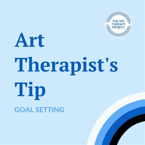 Art Therapist Tip Goal Setting Prepared With Care By The Art Therapy Project S Clinical Intern Sophia Victor Iamwetpaint Goal Setting Art Activity Goal Setting Can Be Beneficial For Your