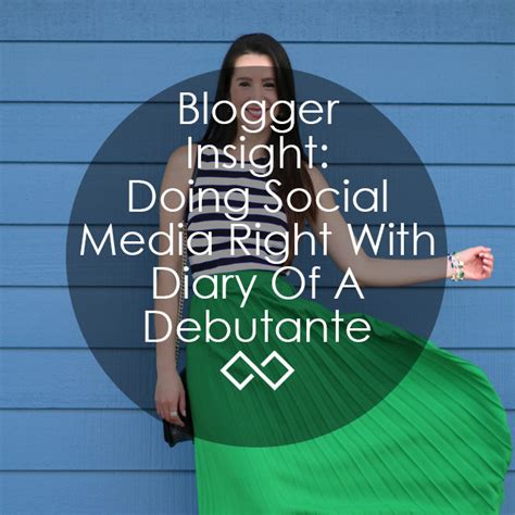 Blogger Insight Tips And Tricks To Mastering Social Media With Diary Of A Debutante