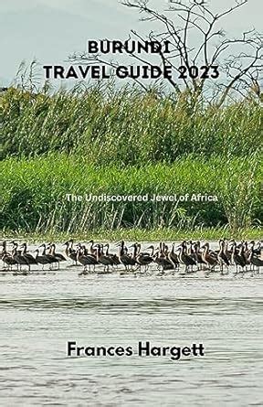 Burundi Travel Guide 2023 The Undiscovered Jewel Of Africa Hargett Frances 9798859172320 Amazon Com Books Burundi Travel Guide 2023 The Undiscovered Jewel Of Africa Hargett Frances 9798859172320 Amazon Com Books