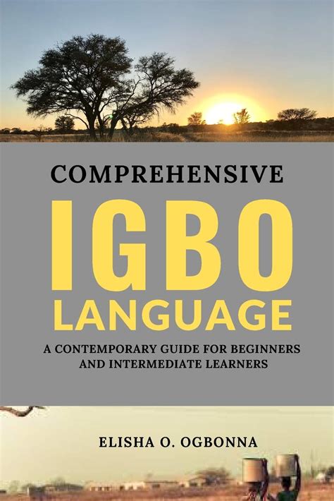 Comprehensive Igbo Language A Contemporary Guide For Beginners And Intermediate Learners Ogbonna Elisha O 9781777277109 Amazon Com Books