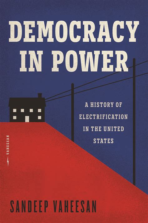 Democracy In Power A History Of Electrification In The United States Vaheesan Democracy In Power A History Of Electrification In The United States Vaheesan