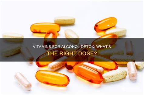 Detox Vitamins What Vitamins For A Drug And Alcohol Detox