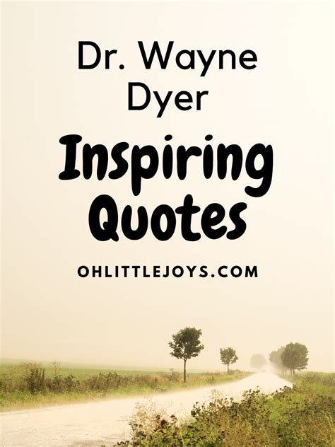 Dyer Inspirational Quotes Dyer Inspirational Quotes