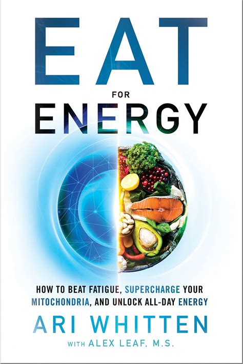 Eat For Energy How To Beat Fatigue Supercharge Your Mitochondria And Unlock All Day Energy Amazon Co Uk Ari Whitten Alex Leaf M S 9781401964962 Books
