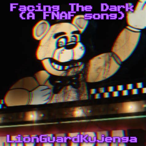 Facing The Dark Fnaf Song Lyrics By Lionguardkujenga On Deviantart