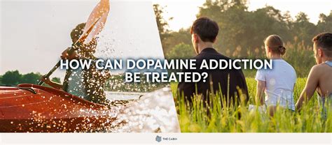 How Can Dopamine Addiction Be Treated The Cabin Rehab How Can Dopamine Addiction Be Treated The Cabin Rehab