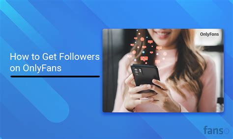 How To Get Followers On Onlyfans Gain More Fans