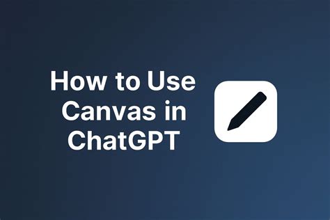 How To Use Chatgpt Canvas Step By Step Guide 2026