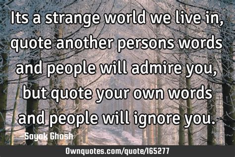 Its A Strange World We Live In Quote Another Persons Words And Ownquotes Com Its A Strange World We Live In Quote Another Persons Words And Ownquotes Com