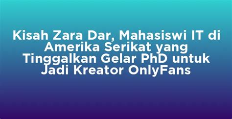 Kisah Zara Dar Mahasiswi It Di Amerika Serikat Yang Tinggalkan Gelar Phd Untuk Jadi Kreator Onlyfans Kisah Zara Dar Mahasiswi It Di Amerika Serikat Yang Tinggalkan Gelar Phd Untuk Jadi Kreator Onlyfans