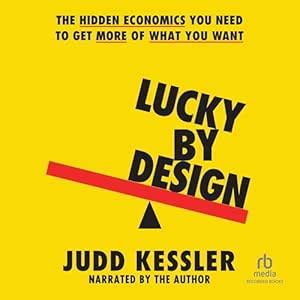 Lucky By Design The Hidden Economics You Need To Get More Of What You Want Kessler Judd 9780316566827 Amazon Com Books Lucky By Design The Hidden Economics You Need To Get More Of What You Want Kessler Judd 9780316566827 Amazon Com Books