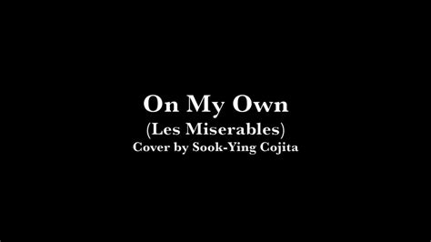 On My Own Les Miserables Cover By Sook Ying Cojita With Lyrics Youtube