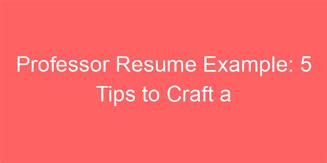 Professor Resume Example 5 Tips To Craft A Winning Academic Cv Your Next Resume