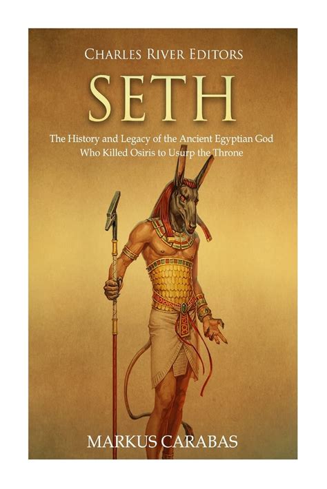 Seth The History And Legacy Of The Ancient Egyptian God Who Killed Osiris To Usurp The Throne Carabas Markus Charles River Amazon Sg Books