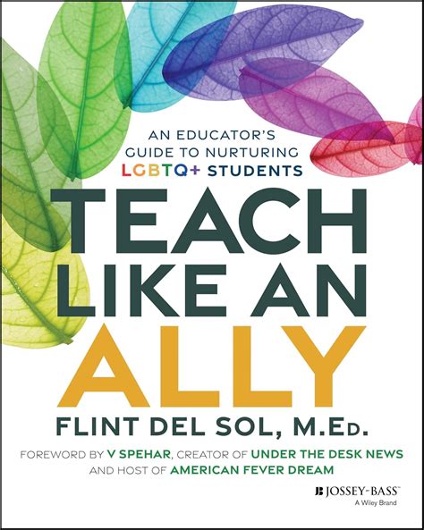 Teach Like An Ally An Educator S Guide To Nurturing Lgbtq Students Del Sol Flint Spehar V 9781394291571 Amazon Com Books