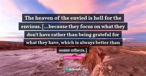 The Heaven Of The Envied Is Hell For The Envious Because They Foc Quote By Baltasar The Heaven Of The Envied Is Hell For The Envious Because They Foc Quote By Baltasar