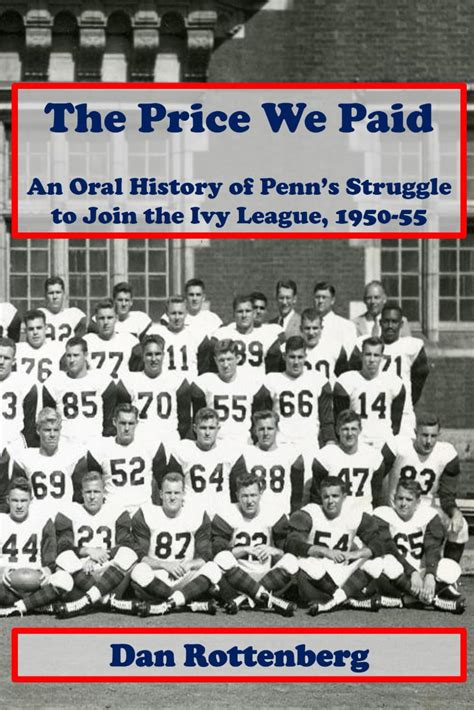 The Price We Paid An Oral History Of Penn S Struggle To Join The Ivy League 1950 55 Rottenberg Dan 9798989486342 Amazon Com Books