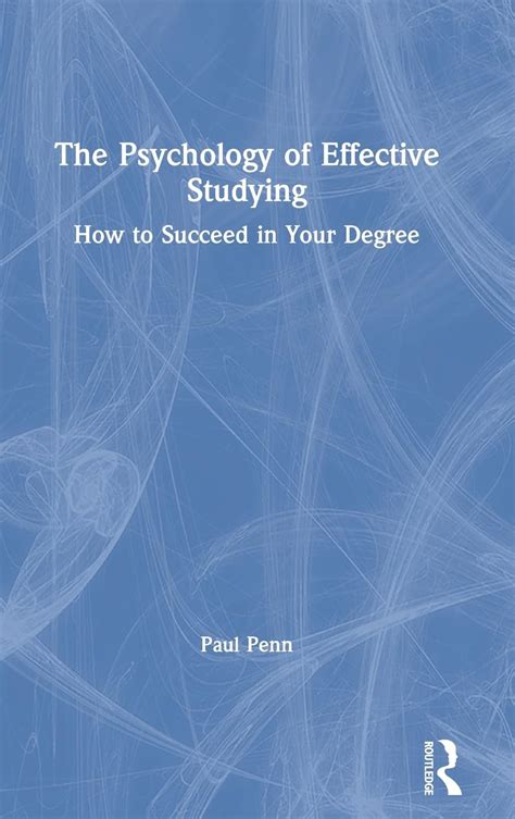 The Psychology Of Effective Studying How To Succeed In Your Degree Amazon Co Uk Penn Paul 9781138570924 Books The Psychology Of Effective Studying How To Succeed In Your Degree Amazon Co Uk Penn Paul 9781138570924 Books