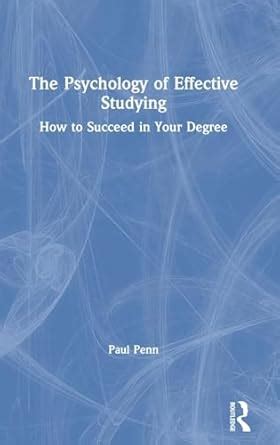 The Psychology Of Effective Studying How To Succeed In Your Degree Penn Paul Amazon Sg Books The Psychology Of Effective Studying How To Succeed In Your Degree Penn Paul Amazon Sg Books