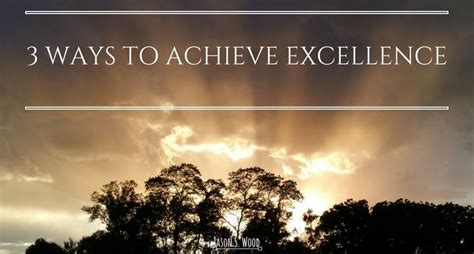 Three Ways To Achieve Excellence