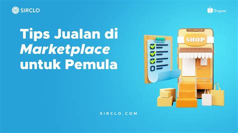 Tips Jualan Di Marketplace Untuk Pemula Biar Cepet Untung Sirclostore