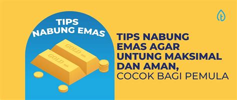 Tips Nabung Emas Agar Untung Maksimal Dan Aman Cocok Bagi Pemula Tips Nabung Emas Agar Untung Maksimal Dan Aman Cocok Bagi Pemula