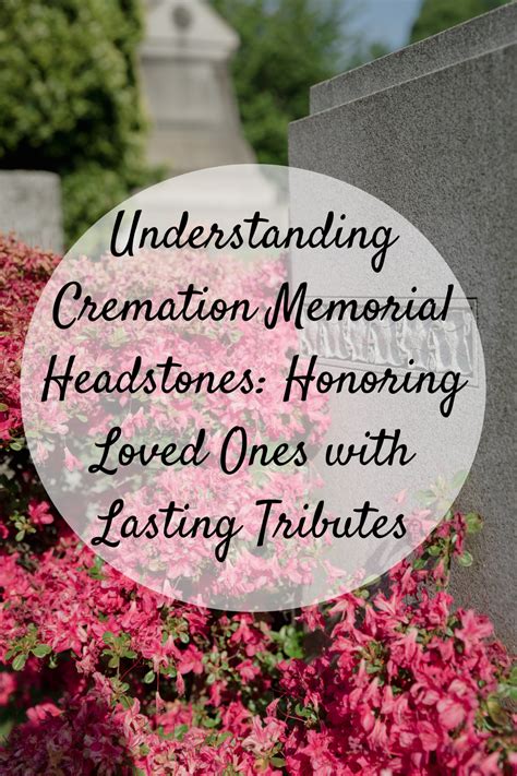 Understanding Cremation Memorial Headstones Honoring Loved Ones With Lasting Tributes Mom And