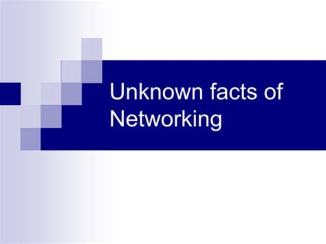 Unknown Facts Of Networking Pptx
