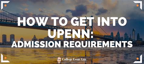 Upenn Admissions Tips Requirements Immerse Education
