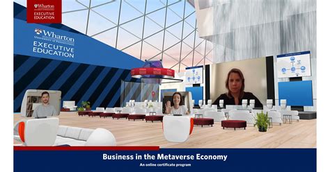 Wharton Launches Business In The Metaverse Economy Executive Education Online Certificate Program Becoming First Ivy League Business School To Launch A Program On The Emerging Technology